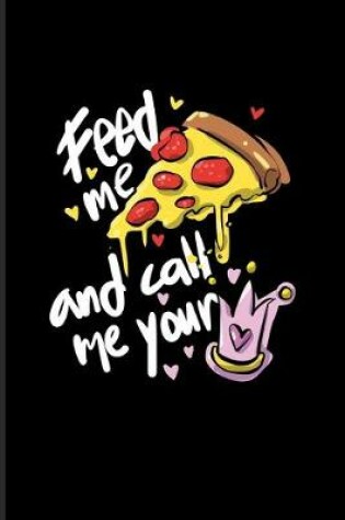 Cover of Feed Me Pizza And Call Me Your