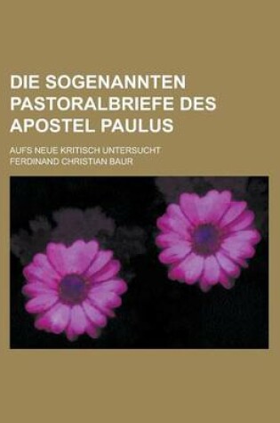Cover of Die Sogenannten Pastoralbriefe Des Apostel Paulus; Aufs Neue Kritisch Untersucht