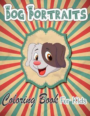 Book cover for Dog Portraits Coloring Book For Kids