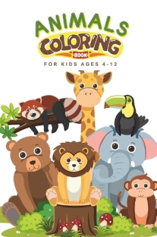 Cover of Animals Coloring Book For Kids Ages 4-12