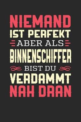 Book cover for Niemand Ist Perfekt Aber ALS Binnenschiffer Bist Du Verdammt Nah Dran