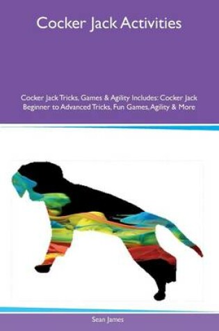 Cover of Cocker Jack Activities Cocker Jack Tricks, Games & Agility Includes