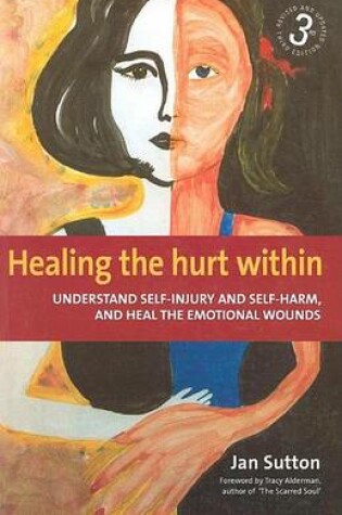 Cover of Healing the Hurt Within: Understand Self-Injury and Self-Harm, and Heal the Emotional Wounds