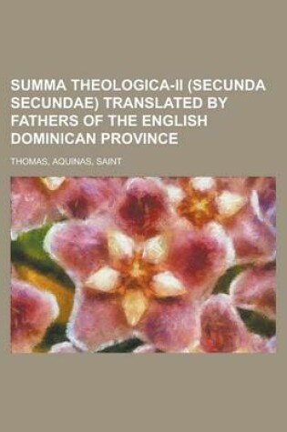 Cover of Summa Theologica-II (Secunda Secundae) Translated by Fathers of the English Dominican Province Volume II