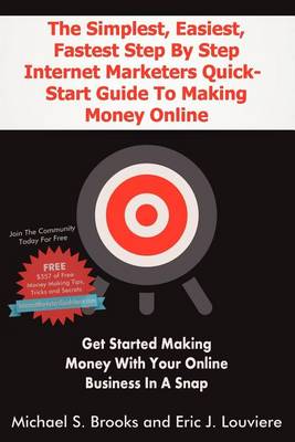 Book cover for The Simplest, Easiest, Fastest Step By Step Internet Marketers Quick-Start Guide To Making Money Online