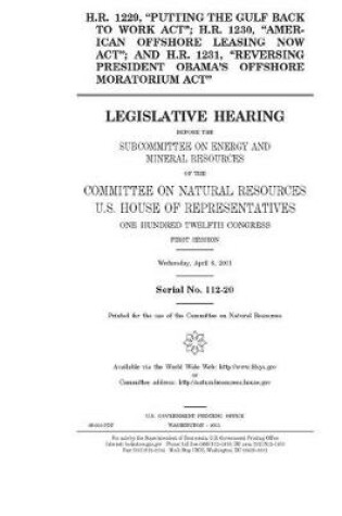 Cover of H.R. 1229, "Putting the Gulf Back to Work Act"; H.R. 1230, "American Offshore Leasing Now Act"; and H.R. 1231, "Reversing President Obama's Offshore Moratorium Act"