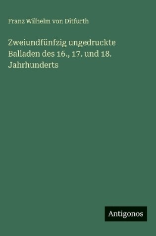 Cover of Zweiundfünfzig ungedruckte Balladen des 16., 17. und 18. Jahrhunderts