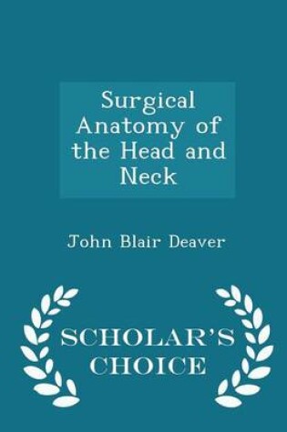 Cover of Surgical Anatomy of the Head and Neck - Scholar's Choice Edition