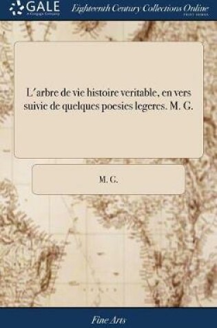 Cover of L'Arbre de Vie Histoire Veritable, En Vers Suivie de Quelques Poesies Legeres. M. G.