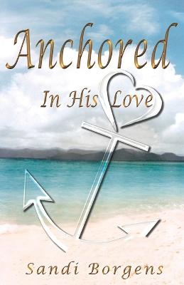 Book cover for Anchored in His Love