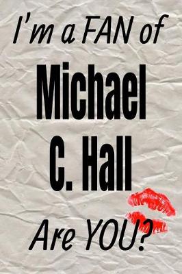 Cover of I'm a Fan of Michael C. Hall Are You? Creative Writing Lined Journal