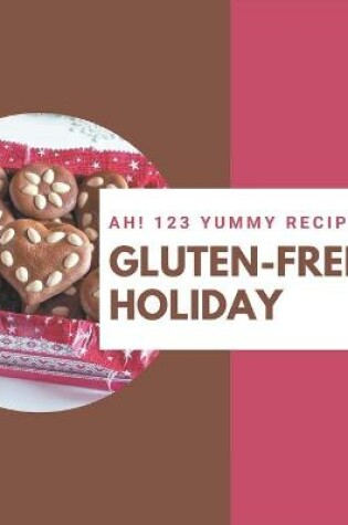 Cover of Ah! 123 Yummy Gluten-Free Holiday Recipes