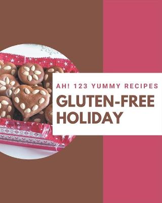 Cover of Ah! 123 Yummy Gluten-Free Holiday Recipes