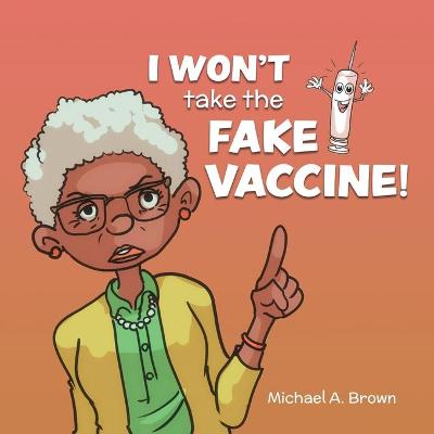 Book cover for I Won't Take the Fake Vaccine!