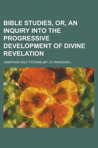 Cover of Bible Studies, Or, an Inquiry Into the Progressive Development of Divine Revelation