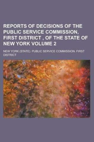 Cover of Reports of Decisions of the Public Service Commission, First District, of the State of New York Volume 2