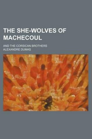 Cover of The She-Wolves of Machecoul (Volume 2); And the Corsican Brothers