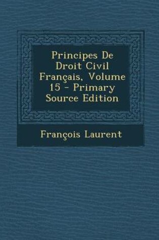 Cover of Principes de Droit Civil Francais, Volume 15