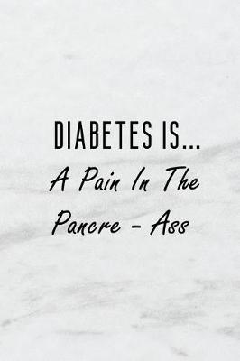 Book cover for Diabetes Is... a Pain in the Pancre - Ass