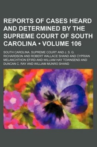Cover of Reports of Cases Heard and Determined by the Supreme Court of South Carolina (Volume 106)