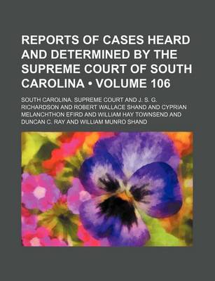 Book cover for Reports of Cases Heard and Determined by the Supreme Court of South Carolina (Volume 106)