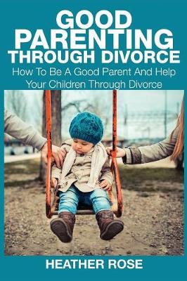 Book cover for Good Parenting Through Divorce