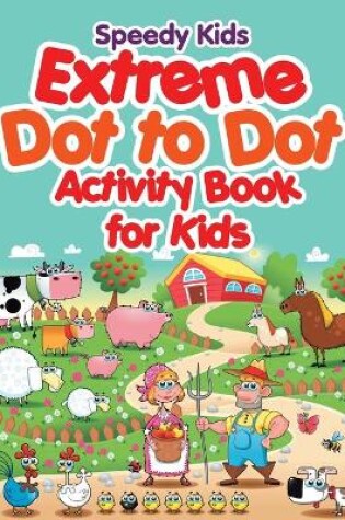 Cover of Extreme Dot to Dot Activity Book for Kids