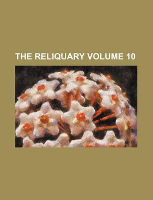 Book cover for The Reliquary Volume 10