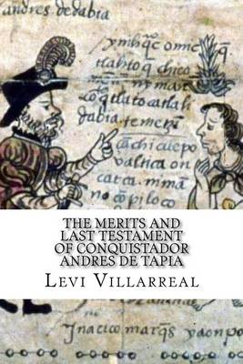 Book cover for The Merits and Last Testament of Conquistador Andres de Tapia