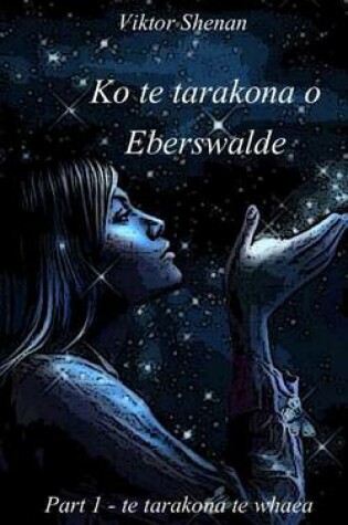 Cover of Ko Te Tarakona O Eberswalde Part 1 - Te Tarakona Te Whaea