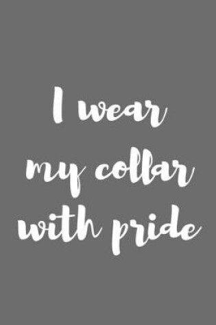 Cover of I Wear My Collar with Pride