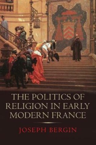 Cover of The Politics of Religion in Early Modern France