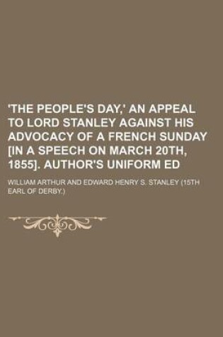 Cover of 'The People's Day, ' an Appeal to Lord Stanley Against His Advocacy of a French Sunday [In a Speech on March 20th, 1855]. Author's Uniform Ed