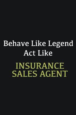 Book cover for Behave like Legend Act Like Insurance sales agent