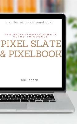 Book cover for The Ridiculously Simple Guide to Google Pixel Slate and Pixelbook