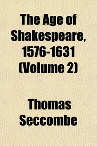 Cover of The Age of Shakespeare, 1576-1631 (Volume 2)