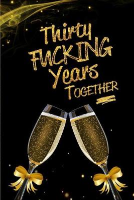 Book cover for Thirty Fucking Years Together