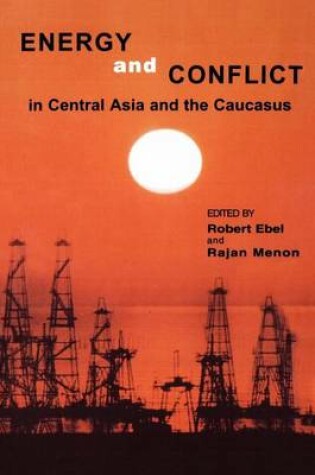 Cover of Energy and Conflict in Central Asia and the Caucasus