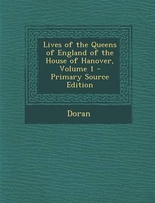 Book cover for Lives of the Queens of England of the House of Hanover, Volume 1