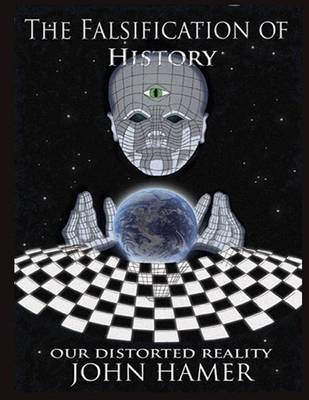 Book cover for The Falsification of History: Our Distorted Reality