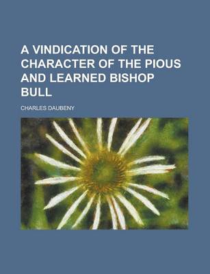 Book cover for A Vindication of the Character of the Pious and Learned Bishop Bull