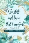 Book cover for Be Still and Know - 2020 Weekly Planner