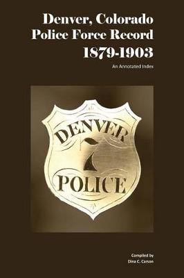 Book cover for Denver, Colorado Police Force Record, 1879-1903