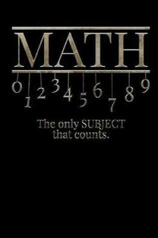 Cover of Math The Only Subject That Counts Notebook