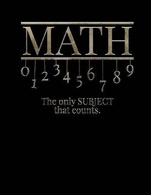 Book cover for Math The Only Subject That Counts Notebook