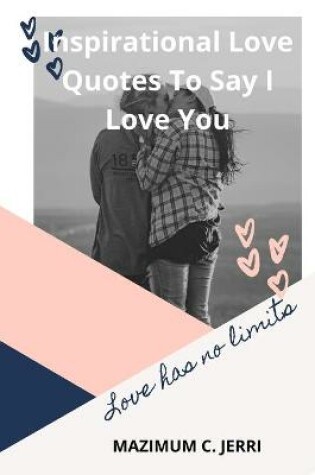 Cover of Inspirational Love Quotes To Say I Love You