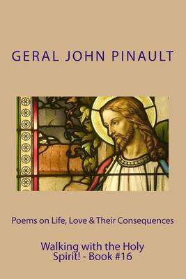 Cover of Poems on Life, Love & Their Consequences - Walking with the Holy Spirit! - Book#16