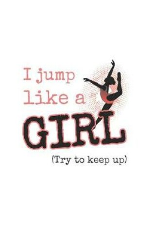 Cover of I Jump Like a Girl (Try to Keep Up)