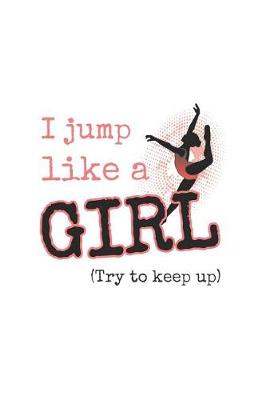 Book cover for I Jump Like a Girl (Try to Keep Up)