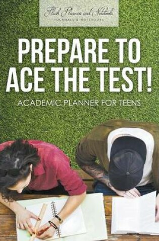 Cover of Prepare to Ace the Test! Academic Planner for Teens